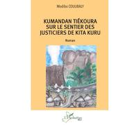 Kumandan Tiékoura sur le sentier des justiciers de Kita Kuru