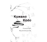 Kumano Kodo: A Sacred Walk. My Personal Journal.