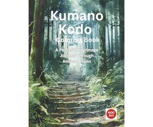 Kumano Kodo Coloring Book: A Peaceful Pilgrimage Journey Through Real Sacred Paths and Forests of Japan