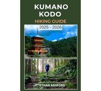 KUMANO KODO HIKING GUIDE 2025 - 2026: Sacred Trails, Ancient Shrines, and Complete Pilgrimage Planning Across Japan’s UNESCO World Heritage Pathways