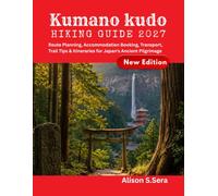 KUMANO KODO HIKING GUIDE 2027: Route Planning, Accommodation Booking, Transport, Trail Tips & Itineraries for Japan's Ancient Pilgrimage