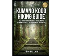 Kumano Kodo Hiking Guide: Self Guided Itinerary, Daily Stages, Route Planning, Temples, Accommodation, Navigation