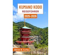 Kumano Kodo Reiseführer 2025-2026: Erkundung des spirituellen Herzens Japans auf Waldpfaden, durch Bergtempel und auf zeitlosen Pilgerreisen
