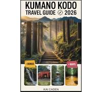 Kumano Kodo Travel Guide 2026: Walk Japan’s Sacred Pilgrimage Routes through Wakayama - Explore Kumano Hongu, Nachi & Hayatama Shrines, Mountain ... with Practical Tips for Hikers, Couples