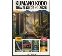 Kumano Kodo Travel Guide 2026: Walk Japan’s Sacred Pilgrimage Routes through Wakayama - Explore Kumano Hongu, Nachi & Hayatama Shrines, Mountain ... with Practical Tips for Hikers, Couples