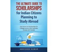 Kumar Abhishek The Ultimate Guide to Scholarships for Indian Citizen (Tascabile)