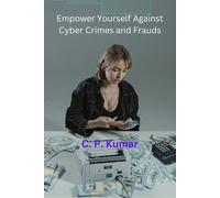 Kumar C P Empower Yourself Against Cyber Book NUOVO
