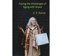 Kumar C P Facing The Challenges Of Aging Book NUOVO