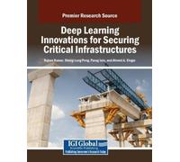 Kumar, Rajeev Deep Learning Innovations For Securing Critical Infrast Book NUOVO