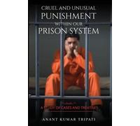 Kumar Tripati An Cruel and Unusual Punishment within Our Prison Sys (Tascabile)
