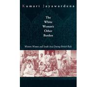 Kumari Jayawardena The White Woman's Other Burden (Tascabile)