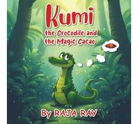 Kumi the Crocodile and the Magic Cacao: A Jungle Tale of Friendship, Nature, and Self-Discovery