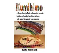 KUMIHIMO: A comprehensive guide to learn how to make braided and beaded patterns with guided pictures for easy learning