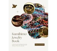 Kumihimo Jewelry Book: A step by step braiding and beading guide to make cords, bracelets, and necklaces with ease and style