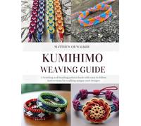 Kumihimo Weaving Guide: A braiding and beading pattern book with easy to follow instructions for crafting unique cord designs