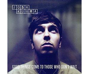 Kumra, Josh - Good Things Come To Those That Don't Wait (2 CD)