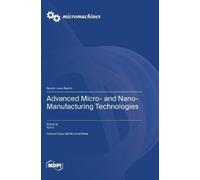 Advanced Micro- and Nano-Manufacturing Technologies