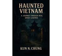 Kun N Chung Haunted Vietnam - A Journey Through Real Ghost Legends (Tascabile)