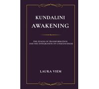 KUNDALINI AWAKENING: THE STAGES OF AWAKENING AND CONSCIOUS INTEGRATION