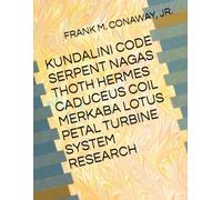 KUNDALINI CODE SERPENT NAGAS THOTH HERMES CADUCEUS COIL MERKABA LOTUS PETAL TURBINE SYSTEM RESEARCH