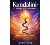 Kundalini : l’énergie qui transforme: Comprendre, activer, stabiliser - avec une méthode claire