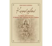 Kundalini madre dell'universo. Il mistero dell'apertura dei sei Chakras