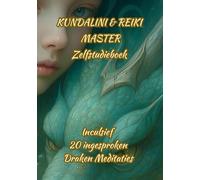 Kundalini & Reiki Master Zelfstudieboek: Verrijkte inhoud: Werkboek en toegang tot 20 prachtige Draken Meditaties