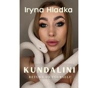 Kundalini: Return to Yourself: A Complete Guide to Awakening the Energy That Changes Everything