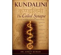 KUNDALINI: THE COILED SYNAPSE: Ayurveda, Neurobiology and the Science of Inner Awakening