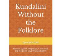 Kundalini Without the Folklore: Nervous System Integration, Coherence, and the Seven-Layer Human System