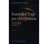 Kundalini Yoga per chi comincia: quello che si impara praticando, sbagliando e riprovando
