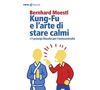 Kung-fu e l’arte di stare calmi. I 7 principi Shaolin per l’autocontrollo