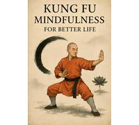Kung Fu Mindfulness For Better Life