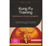 Kung Fu Training: Beheersing van Chinese Vechtsporten