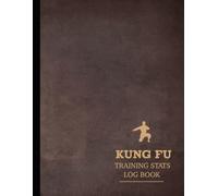 Kung Fu Training Stats Log Book: Track & Master Every Move. Ideal for Martial Artists, Instructors, and Enthusiasts