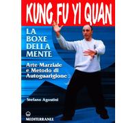 Kung fu yi quan. La boxe della mente. Arte marziale e metodo di autoguarigione