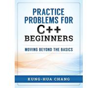 Kung-Hua Chang Practice Problems for C++ Beginners (Tascabile)