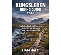 KUNGSLEDEN HIKING GUIDE 2026: Exploring Sweden’s Wilderness: Trails, Tips, and Adventure from Abisko to Hemavan