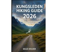 KUNGSLEDEN HIKING GUIDE 2026: Ultimate Trekking Adventures in Sweden’s Arctic Wilderness