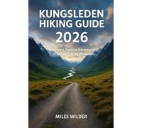 KUNGSLEDEN HIKING GUIDE 2026: Ultimate Trekking Adventures in Sweden’s Arctic Wilderness