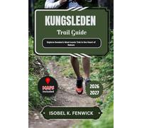 Kungsleden Trail Guide 2026 - 2027: Explore Sweden’s Most Iconic Trek in the Heart of Nature: 34