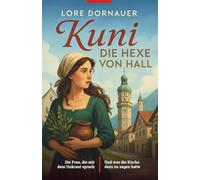 Kuni: Die Hexe von Hall: Die Frau, die mit dem Unkraut sprach ...und was die Kirche dazu zu sagen hatte.