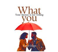 Kunle Ologe What Your Spouse is Not Telling You (Tascabile)