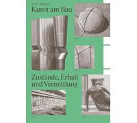 Kunst am Bau: Zustände, Erhalt und Vermittlung