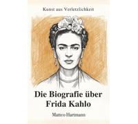 Kunst aus Verletzlichkeit: Die Biografie über Frida Kahlo