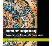 Kunst der Entspannung: Mandalas zum Ausmalen für Erwachsene