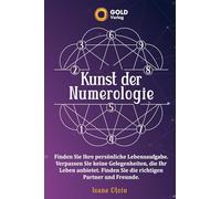 Kunst der Numerologie: Entdecken Sie Ihre Lebensaufgabe, Verpassen Sie keine Lebensgelegenheiten, Finden Sie die richtigen Partner