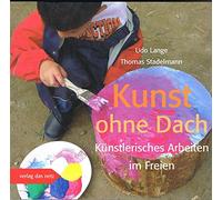 Kunst ohne Dach: Künstlerisches Arbeiten im Freien