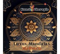 Kunst therapie Luxus-Mandalas Malbuch: Entdecken Sie hochwertige Muster, die Ihnen mit anspruchsvollen und detaillierten Mandalas zum Ausmalen ein einzigartiges Kunst- und Achtsamkeitserlebnis bieten.