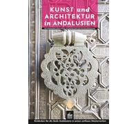 Kunst und Architektur in Andalusien: Mit Rundgängen durch Städte, historische Orte und Kulturlandschaften